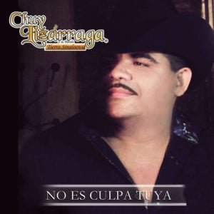 Chuy Lizarraga - No Es Culpa Tuya