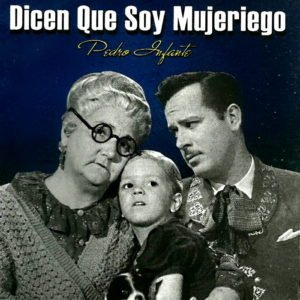 Pedro Infante - Dicen que soy Mujeriego