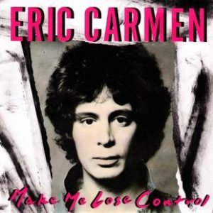 Eric Carmen - Make Me Lose Control