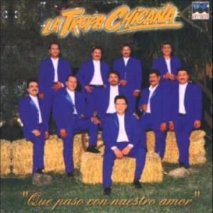 La Tropa Chicana - Que Paso Con Nuestro Amor