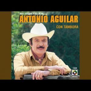 Antonio Aguilar - Ora Por Idea