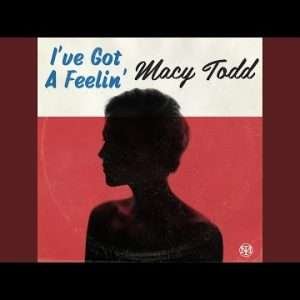 Macy Todd - I've Got a Feelin'