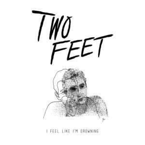 Two Feet - I Feel Like I'm Drowning