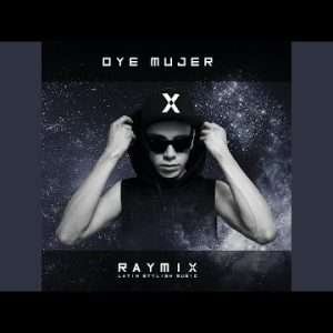 Raymix - Oye Mujer