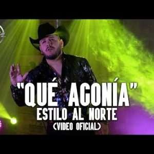 Estilo Al Norte - Qué Agonía