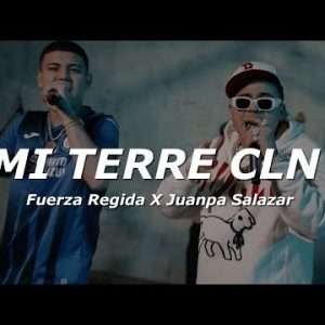 Fuerza Regida, Juanpa Salazar - Mi Terre Cln