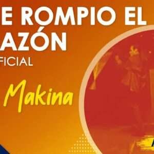 La Makina - Me rompió el corazon