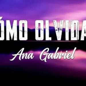 Ana Gabriel - Como olvidar