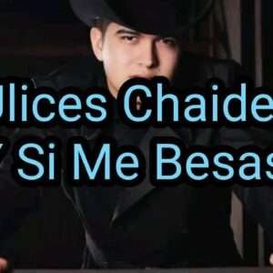 Ulices Chaidez - Y Si Me Besas