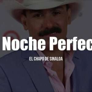 El Chapo De Sinaloa - La Noche Perfecta