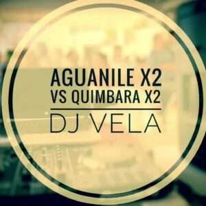 DJ Vela - Aguanile, Quimbara