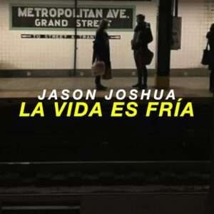 Jason Joshua - La Vida Es Fría